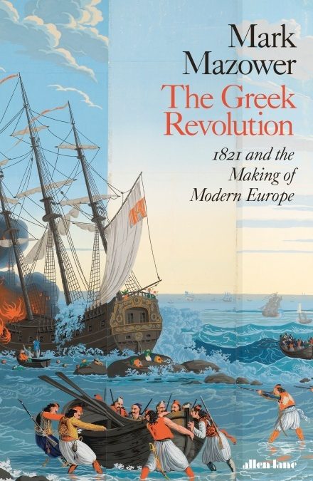 A Review of “The Greek Revolution: 1821 and the Making of Modern Europe” by Mark Mazower